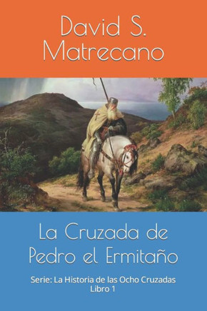 La Historia de las Ocho Cruzadas 1095-1272: Libro 1 - La Cruzada de Pedro el Ermitaño