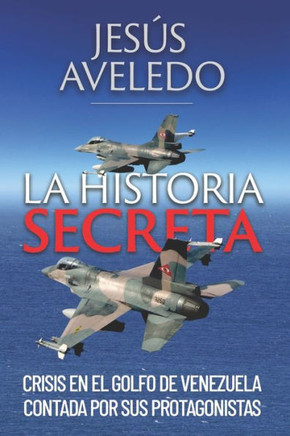 La historia secreta: Crisis en el Golfo de Venezuela contada por sus protagonistas