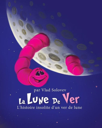 La Lune De Ver: L'histoire insolite d'un ver de lune
