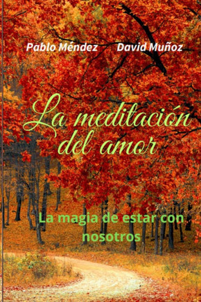 La meditación del amor: La magia de estar con nosotros
