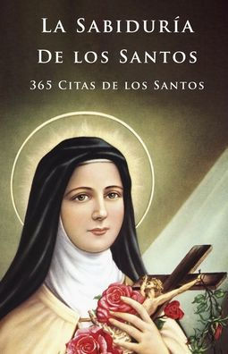 La Sabiduría de los Santos: 365 Citas de los Santos