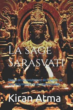 La sage Sarasvati: Déesse de la connaissance, de la parole, de l'art, de la musique et de l'apprentissage