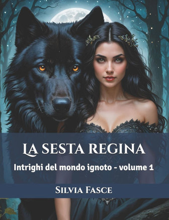 La sesta regina: Intrighi del mondo ignoto - volume 1