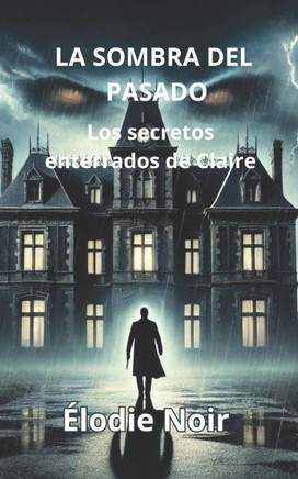La Sombra del Pasado: Los Secretos Enterrados de Claire La Sombra del Pasado: Los Secretos Enterrados de Claire