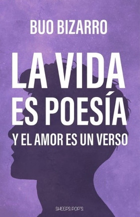 La Vida Es Poesia: Y El Amor Un Verso