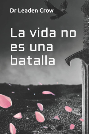 La vida no es una batalla: Empieza a vivir, deja de sobrevivir
