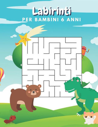 Labirinti Per Bambini 6 Anni: Diversi Livelli Di Difficoltà Giochi Di Logica Per Bambini 6 Anni - Libro Delle Attività Per Bambini