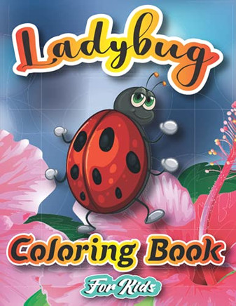 Ladybug Coloring Book For Kids: More Than 20 Cute & Fun Ladybug, Bugs And Insects Coloring Pages for Kids Ages 4-8,