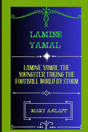 Lamine Yamal: Lamine Yamal: The Youngster Taking the Football World by Storm