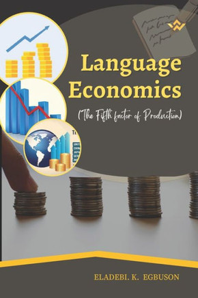 Language Economics: (The Fifth Factor of Production)