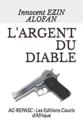 L'Argent Du Diable: AC-REPASC: Les Editions Cauris d'Afrique