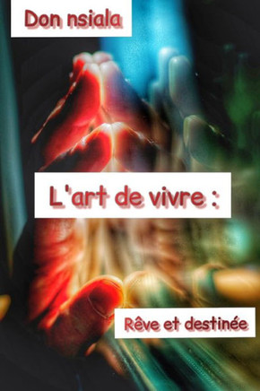 L'art de vivre: rêve et destinée