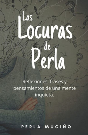 Las locuras de Perla: Reflexiones, frases y pensamientos de una mente inquieta