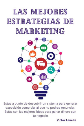 Las Mejores Estrategias de Marketing: Estás a punto de descubrir un sistema para generar exposición comercial al que no podrás renunciar. Estas son la