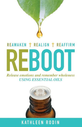 Reboot: Release Emotions And Remember Wholeness Using Essential Oils
