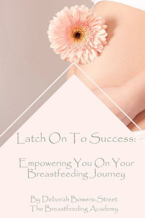 Latch On To Success: Empowering You On Your Breastfeeding Journey