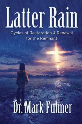 Latter Rain: Cycles of Restoration and Renewal for the Remnant