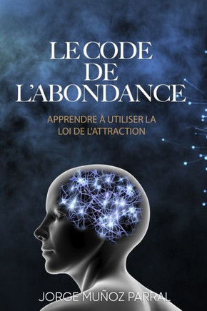 Le Code de l'Abondance: Apprendre à utiliser la loi de l'attraction