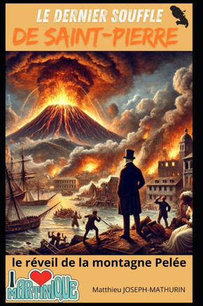 Le Dernier Souffle de Saint-Pierre: Le réveil de la montagne Pelée