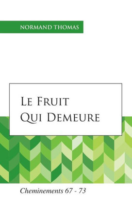 Le Fruit qui demeure: Cheminements 67 - 73