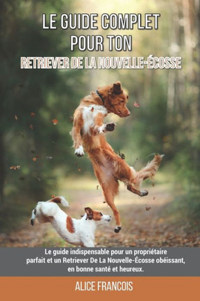 Le guide complet pour ton Retriever De La Nouvelle-Écosse: Le guide indispensable pour un propriétaire parfait et un Retriever De La Nouvelle-Écosse o