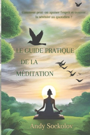 Le guide pratique de la méditation: Techniques pour calmer l'esprit et trouver la sérénité