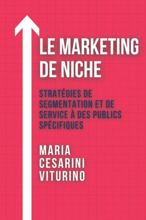 Le Marketing De Niche: Stratégies De Segmentation Et De Service À Des Publics Spécifiques
