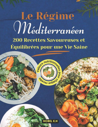 Le Régime Méditerranéen: 200 Recettes Savoureuses et Équilibrées pour une Vie Saine
