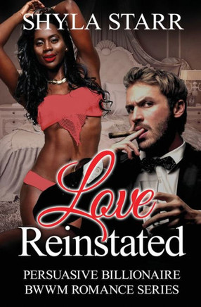 Love Reinstated (Persuasive Billionaire BWWM Romance Series)