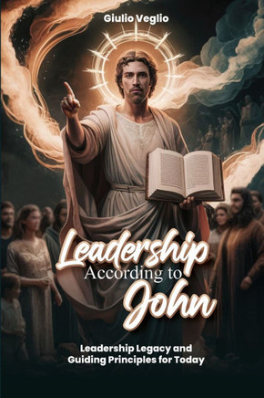 Leadership According To the Apostle John: Leadership Legacy and Guiding Principles for Today: Dealing and Living with Mental Health a personal narrati
