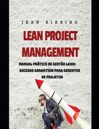 Lean Project Management: Manual Prático de Gestão Lean: Sucesso Garantido para Gerentes de Projetos