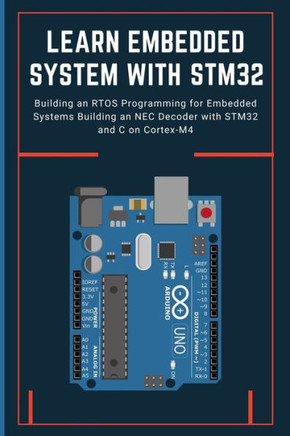 Learn Embedded System with Stm32: Building an RTOS Programming for Embedded Systems Building an NEC Decoder with STM32 and C on Cortex-M4