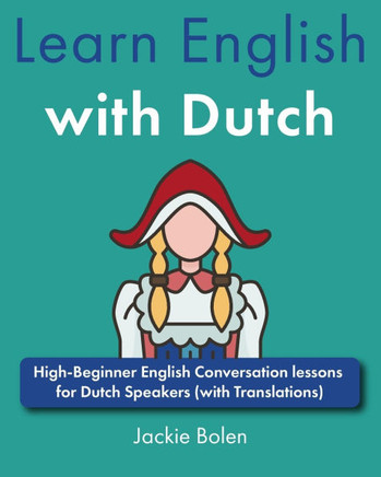 Learn English with Dutch: High-Beginner English Conversation lessons for Dutch Speakers (with Translations)
