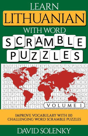 Learn Lithuanian with Word Scramble Puzzles Volume 1: Learn Lithuanian Language Vocabulary with 110 Challenging Bilingual Word Scramble Puzzles