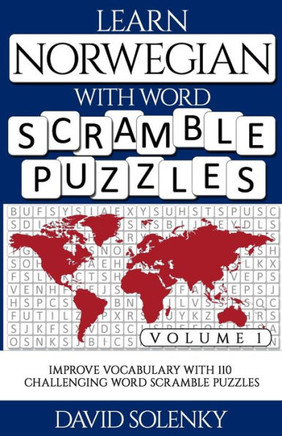 Learn Norwegian with Word Scramble Puzzles Volume 1: Learn Norwegian Language Vocabulary with 110 Challenging Bilingual Word Scramble Puzzles