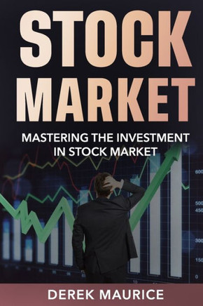 Learn The Stock Market: Mastering the Investment in Stock Market Learn The Stock Market: Mastering the Investment in Stock Market