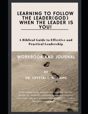 Learning to Follow the Leader (God) When the Leader is YOU!: A Biblical Guide to Effective and Practical Leadership