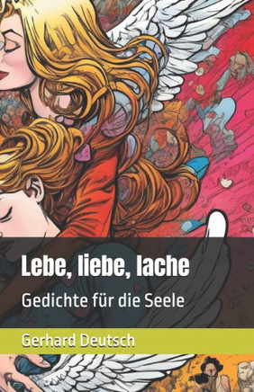 Lebe, liebe, lache: Gedichte für die Seele