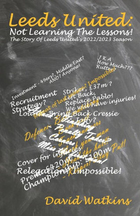 Leeds United: Not Learning The Lessons!: The Story Of Leeds United's 2022/2023 Season