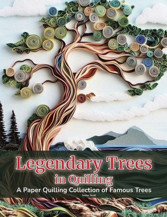 Legendary Trees in Quilling: A Paper Quilling Collection of Famous Trees