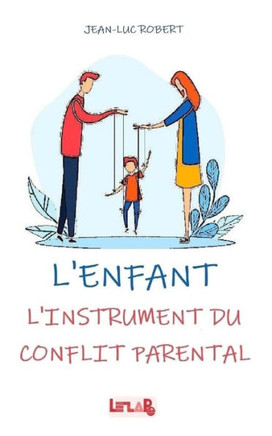 L'Enfant: L'instrument du Conflit Parental L'Enfant: L'instrument du Conflit Parental