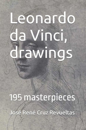 Leonardo da Vinci, drawings: 195 masterpieces