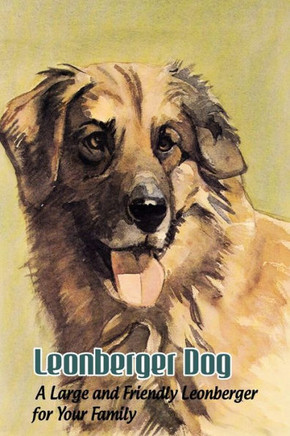 Leonberger Dog: A Large and Friendly Leonberger for Your Family: Leonberger Dog Breed Origin, Behavior, Trainability and Facts