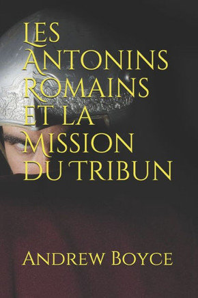 Les Antonins Romains et la Mission du Tribun