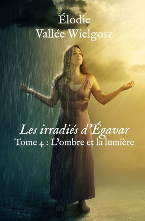 Les irradiés d'Égavar: Tome 4: L'ombre et la lumière