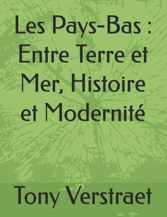 Les Pays-Bas: Entre Terre et Mer, Histoire et Modernité