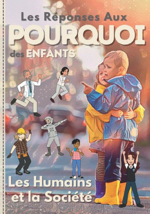 Les Réponses aux POUQUOI des Enfants: Les Humains et La Société