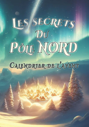 Les secrets du Pôle Nord: Calendrier de l'avent