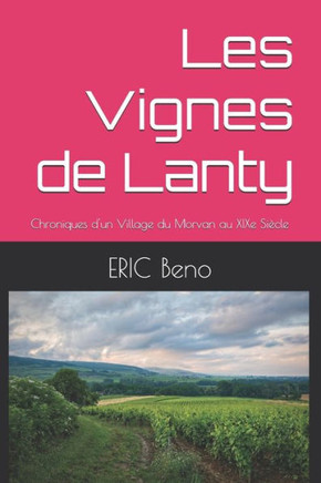 Les Vignes de Lanty: Chroniques d'un Village du Morvan au XIXe Siècle