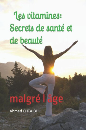 Les vitamines: Secrets de santé et de beauté malgré l âge